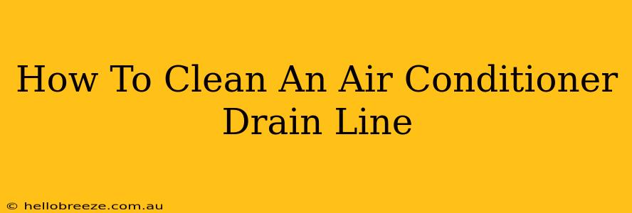 How To Clean An Air Conditioner Drain Line