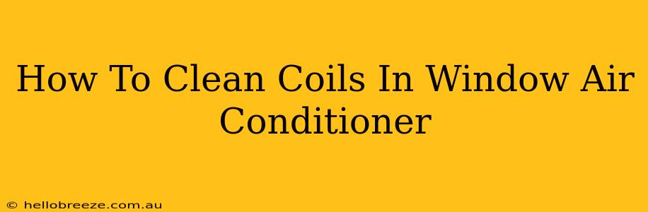 How To Clean Coils In Window Air Conditioner