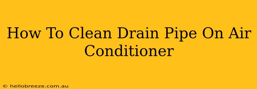 How To Clean Drain Pipe On Air Conditioner