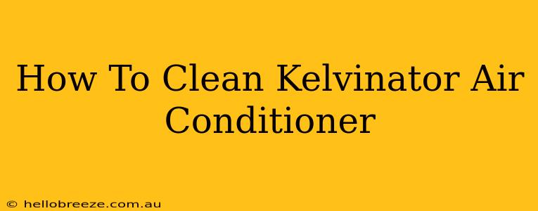 How To Clean Kelvinator Air Conditioner