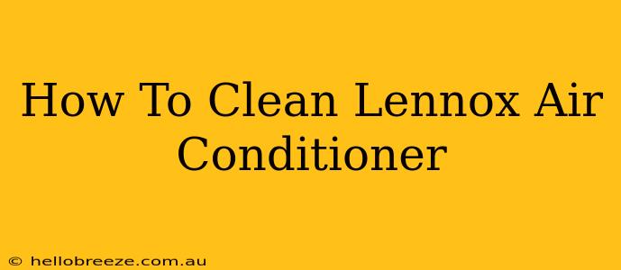 How To Clean Lennox Air Conditioner