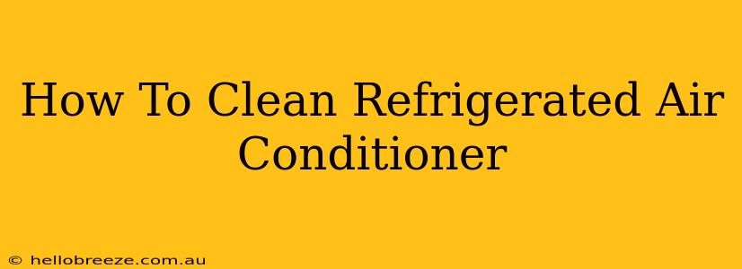 How To Clean Refrigerated Air Conditioner