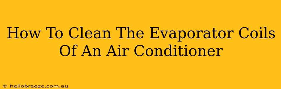 How To Clean The Evaporator Coils Of An Air Conditioner