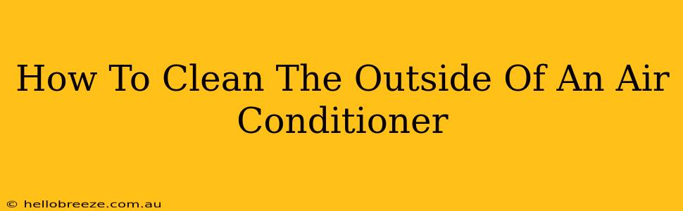 How To Clean The Outside Of An Air Conditioner