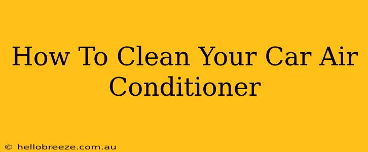 How To Clean Your Car Air Conditioner