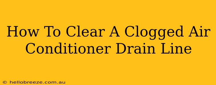 How To Clear A Clogged Air Conditioner Drain Line