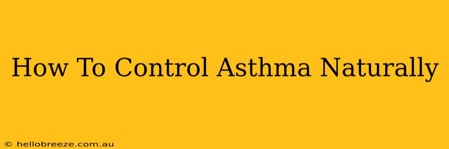 How To Control Asthma Naturally