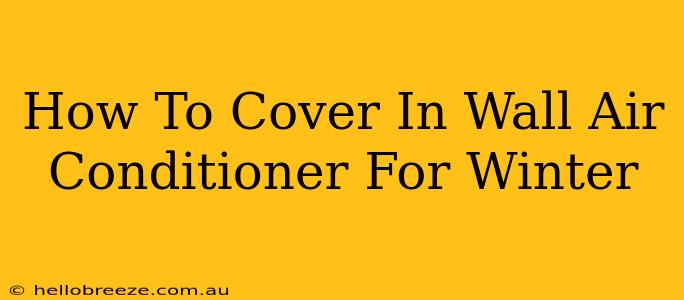 How To Cover In Wall Air Conditioner For Winter