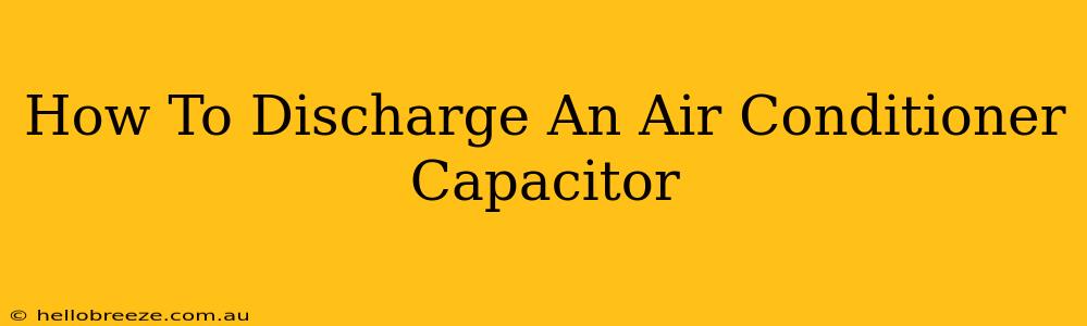 How To Discharge An Air Conditioner Capacitor