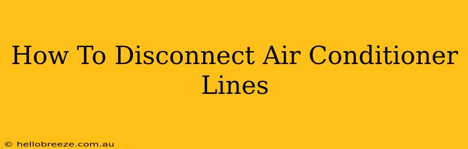 How To Disconnect Air Conditioner Lines