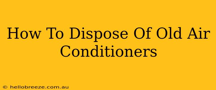 How To Dispose Of Old Air Conditioners