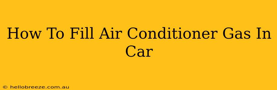 How To Fill Air Conditioner Gas In Car