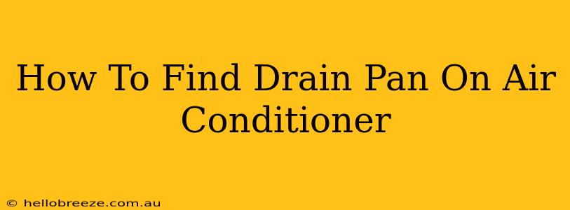 How To Find Drain Pan On Air Conditioner