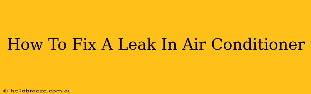 How To Fix A Leak In Air Conditioner