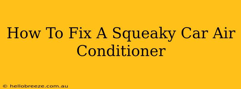 How To Fix A Squeaky Car Air Conditioner