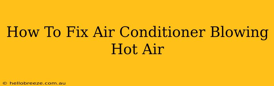 How To Fix Air Conditioner Blowing Hot Air