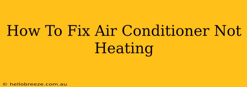 How To Fix Air Conditioner Not Heating