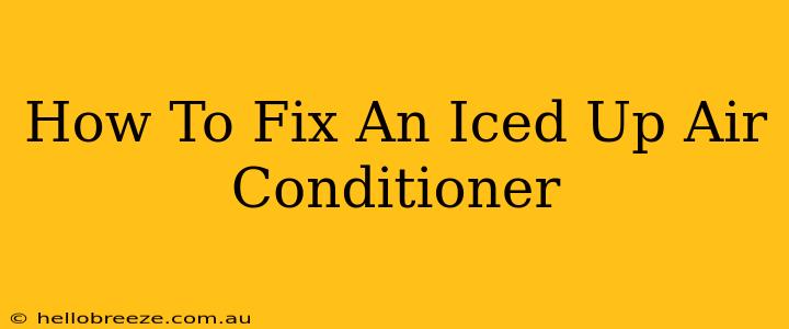 How To Fix An Iced Up Air Conditioner