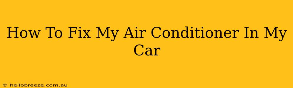 How To Fix My Air Conditioner In My Car