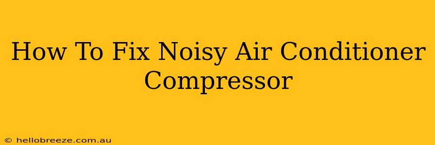 How To Fix Noisy Air Conditioner Compressor