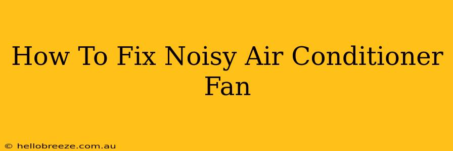 How To Fix Noisy Air Conditioner Fan