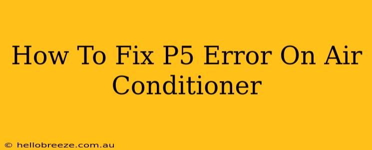 How To Fix P5 Error On Air Conditioner