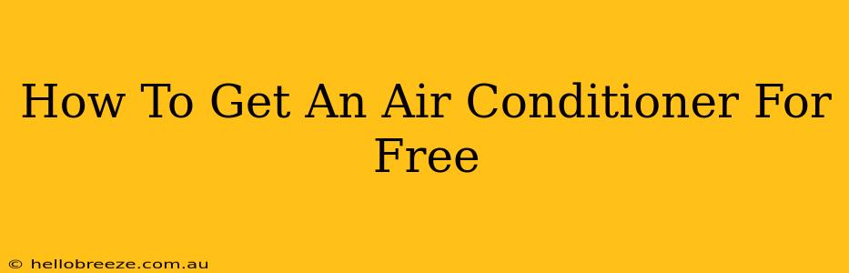 How To Get An Air Conditioner For Free