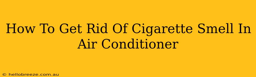 How To Get Rid Of Cigarette Smell In Air Conditioner