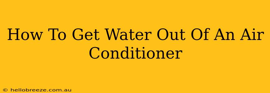 How To Get Water Out Of An Air Conditioner