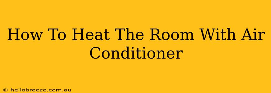 How To Heat The Room With Air Conditioner