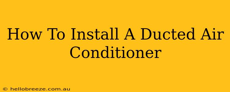 How To Install A Ducted Air Conditioner