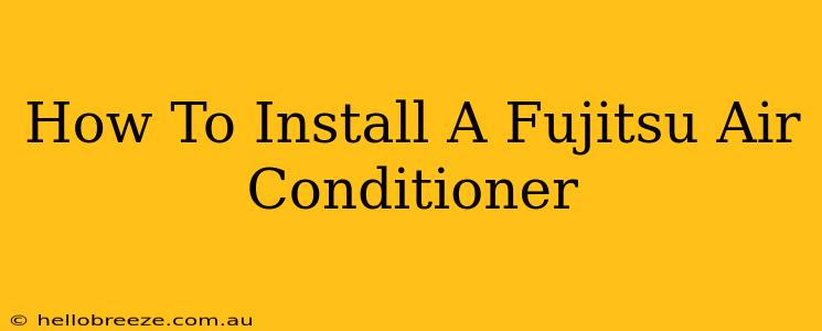 How To Install A Fujitsu Air Conditioner