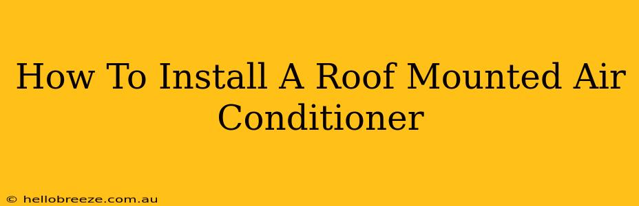 How To Install A Roof Mounted Air Conditioner