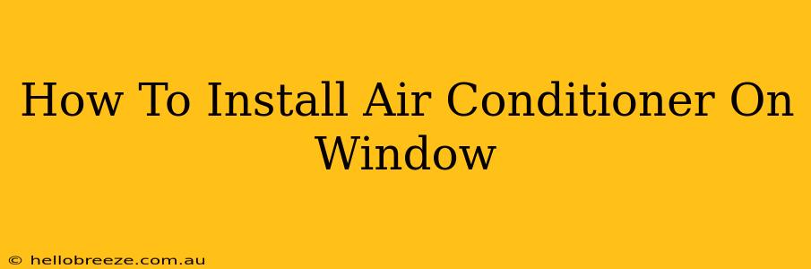 How To Install Air Conditioner On Window