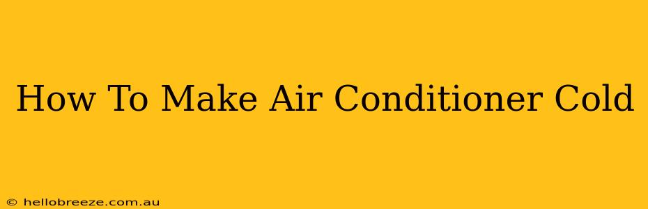 How To Make Air Conditioner Cold