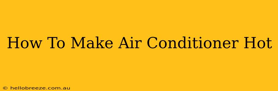 How To Make Air Conditioner Hot