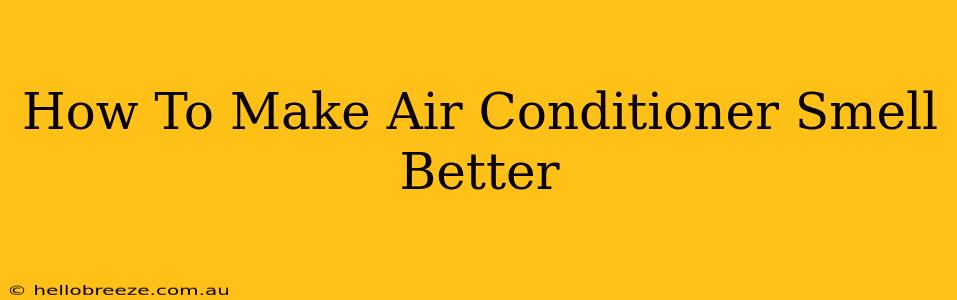 How To Make Air Conditioner Smell Better