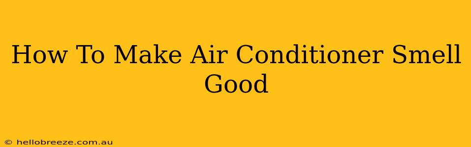 How To Make Air Conditioner Smell Good