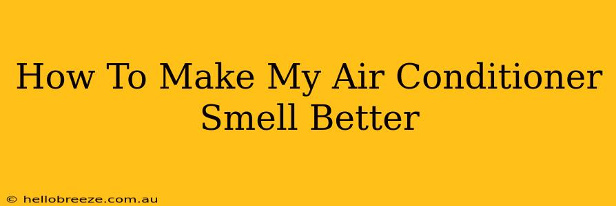 How To Make My Air Conditioner Smell Better