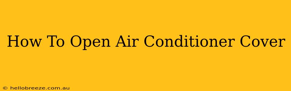 How To Open Air Conditioner Cover