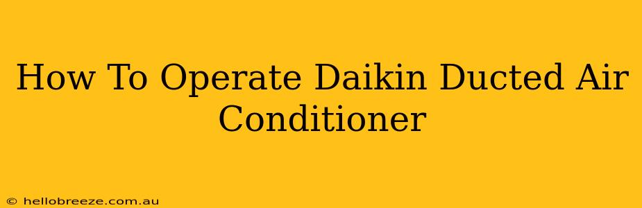 How To Operate Daikin Ducted Air Conditioner