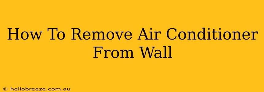 How To Remove Air Conditioner From Wall