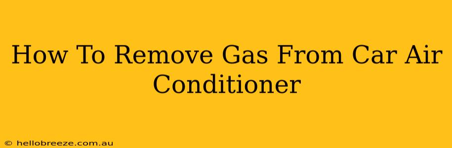 How To Remove Gas From Car Air Conditioner