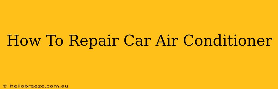 How To Repair Car Air Conditioner