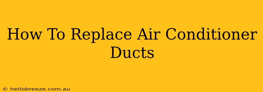 How To Replace Air Conditioner Ducts