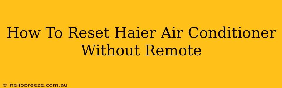 How To Reset Haier Air Conditioner Without Remote