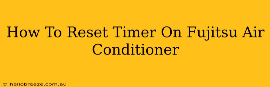 How To Reset Timer On Fujitsu Air Conditioner