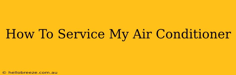 How To Service My Air Conditioner