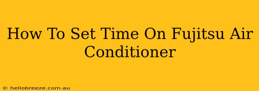 How To Set Time On Fujitsu Air Conditioner