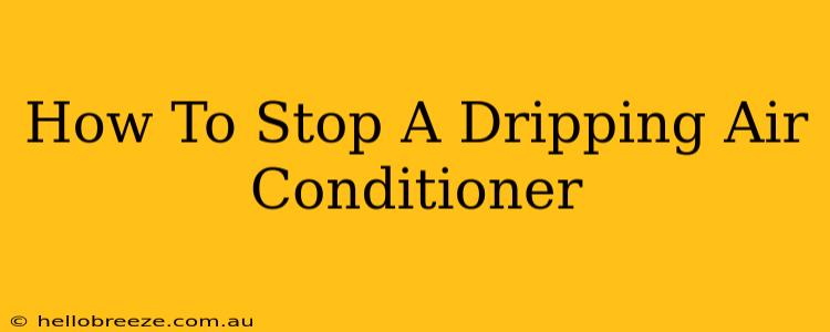 How To Stop A Dripping Air Conditioner